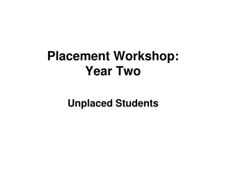 placement workshop year two