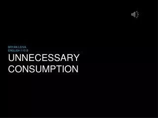 UNNECESSARY CONSUMPTION