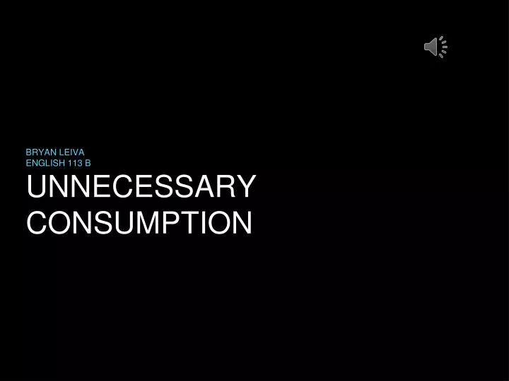 unnecessary consumption