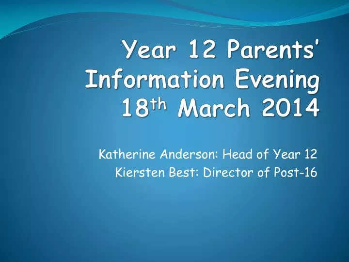 year 12 parents information evening 18 th march 2014