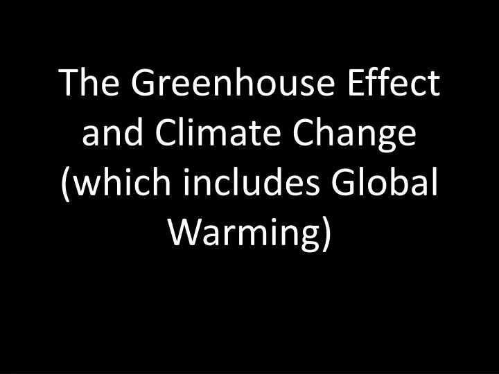 the greenhouse effect and climate change which includes global warming
