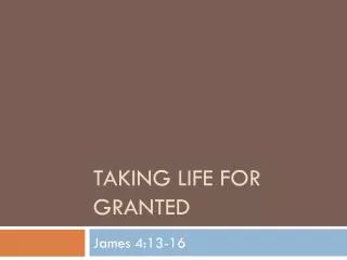 taking life for granted