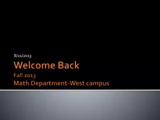 Welcome Back Fall 2013 Math Department-West campus