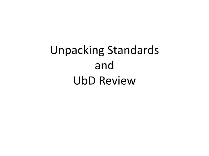 unpacking standards and ubd review