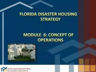 Florida Disaster Housing Strategy Module 6: Concept of Operations