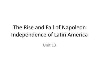 The Rise and Fall of Napoleon Independence of Latin America