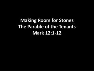 Making Room for Stones The Parable of the Tenants Mark 12:1-12