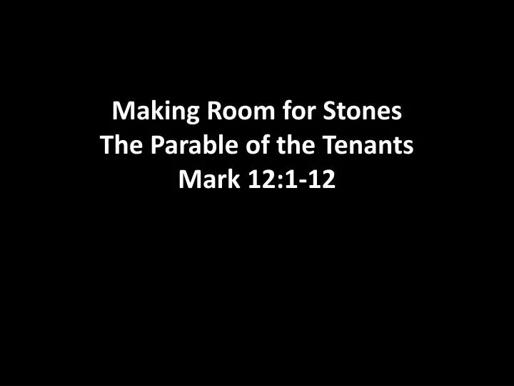 making room for stones the parable of the tenants mark 12 1 12