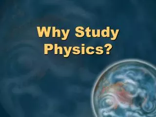 Why Study Physics?