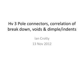 Hv 3 Pole connectors, correlation of break down, voids &amp; dimple/indents