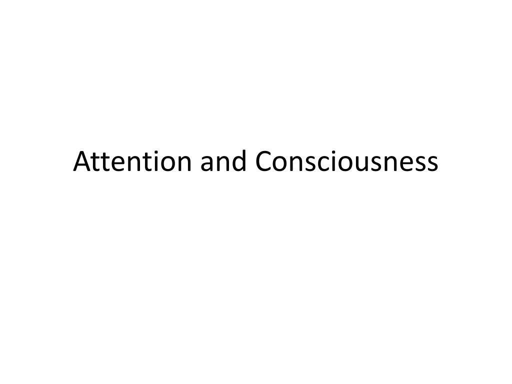 PPT - Attention and Consciousness PowerPoint Presentation, free ...