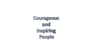 Courageous and Inspiring People