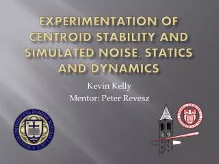 Experimentation of Centroid Stability and Simulated Noise, statics and Dynamics