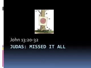 JUDAS: MISSED IT ALL