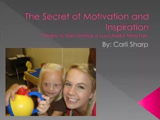 The Secret of Motivation and Inspiration 7 Steps to becoming a successful teacher.