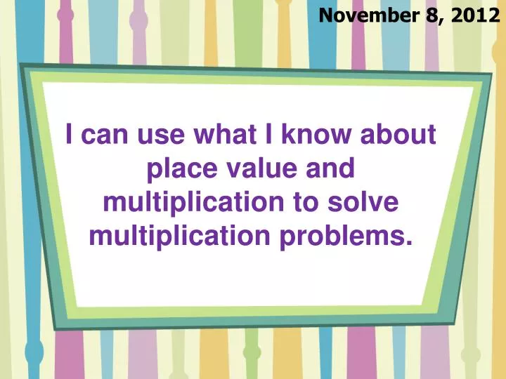 i can use what i know about place value and multiplication to solve multiplication problems
