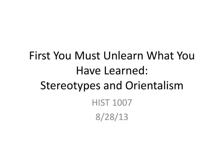 first you must unlearn what you have learned stereotypes and orientalism