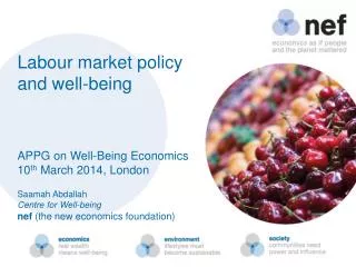 Labour market policy and well-being APPG on Well-Being Economics 10 th March 2014, London