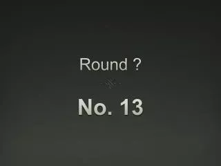 Round ?