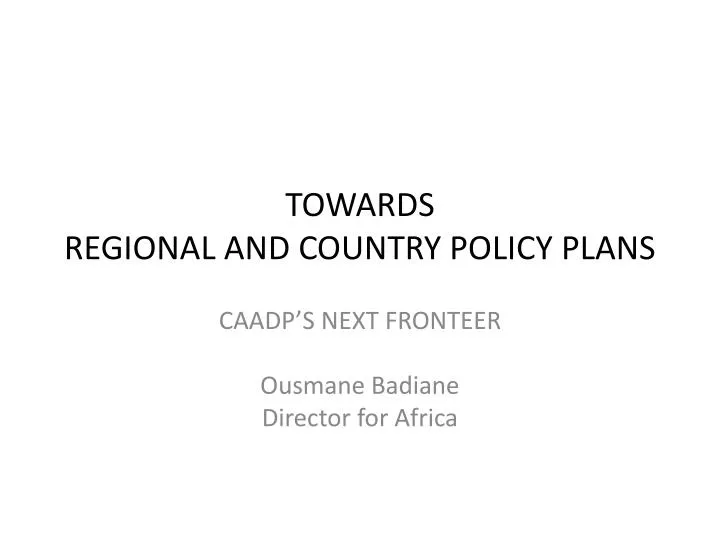 towards regional and country policy plans