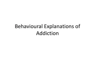 Behavioural Explanations of Addiction