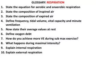 GLOSSARY: RESPIRATION State the equation for aerobic and anaerobic respiration
