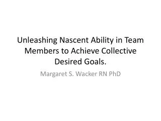 Unleashing Nascent Ability in Team Members to Achieve Collective Desired Goals.