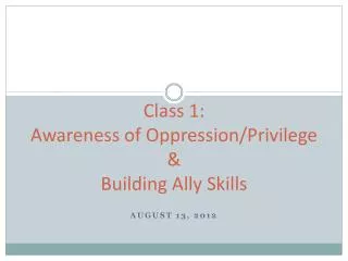 Class 1: Awareness of Oppression/Privilege &amp; Building Ally Skills