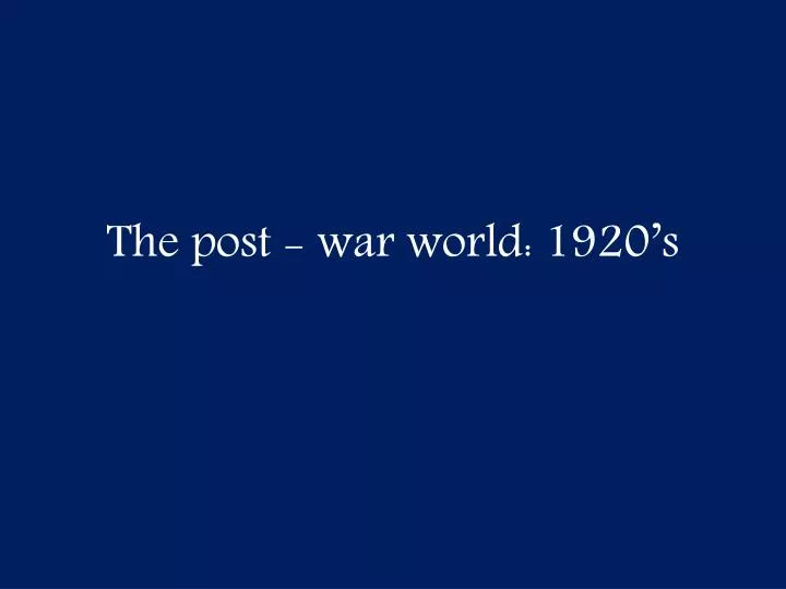 the post war world 1920 s