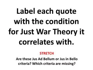 Label each quote with the condition for Just War Theory it correlates with.