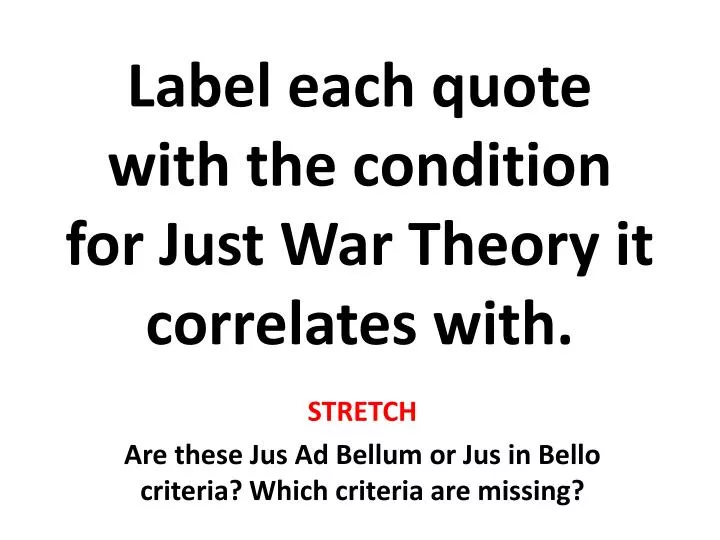 label each quote with the condition for just war theory it correlates with
