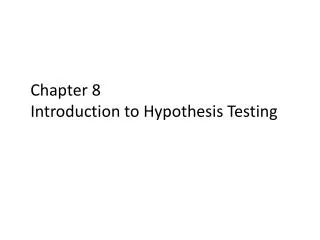 Chapter 8 Introduction to Hypothesis Testing
