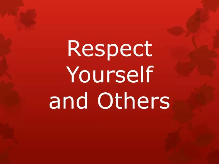 respect yourself and others
