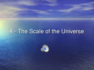 4 - The Scale of the Universe