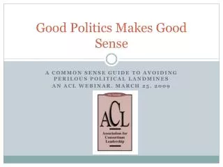 Good Politics Makes Good Sense