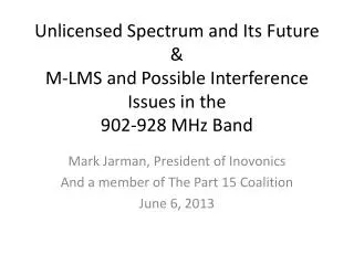 Mark Jarman, President of Inovonics And a member of The Part 15 Coalition June 6, 2013
