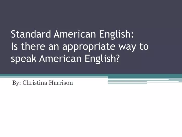 standard american english is there an appropriate way to speak american english