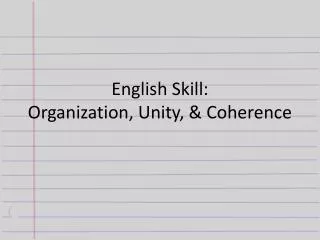 English Skill: Organization, Unity, &amp; Coherence