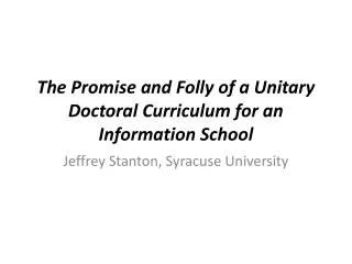 The Promise and Folly of a Unitary Doctoral Curriculum for an Information School