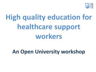 high quality education for healthcare support workers an open university workshop