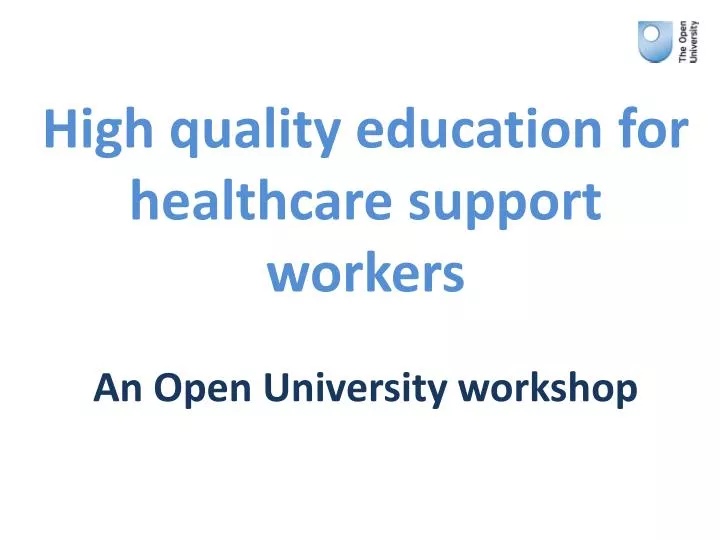 high quality education for healthcare support workers an open university workshop