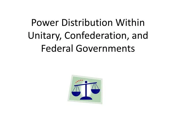 power distribution within unitary confederation and federal governments