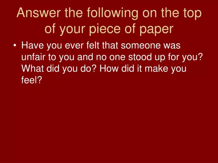 answer the following on the top of your piece of paper