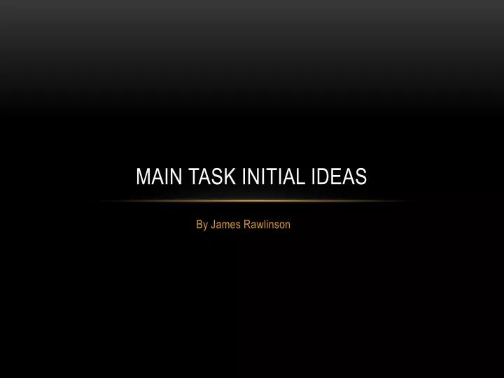 main task initial ideas