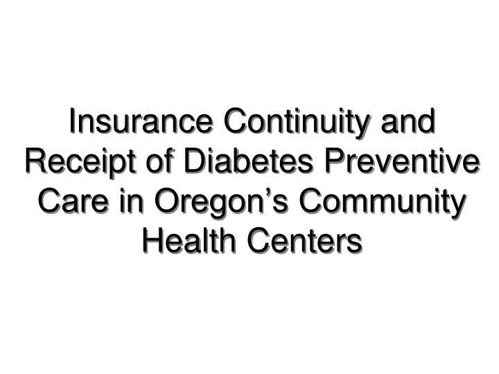 insurance continuity and receipt of diabetes preventive care in oregon s community health centers