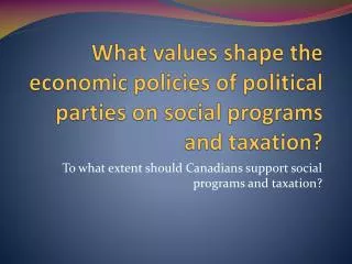 What values shape the economic policies of political parties on social programs and taxation?