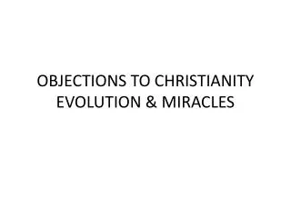 OBJECTIONS TO CHRISTIANITY EVOLUTION &amp; MIRACLES