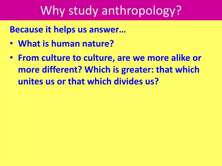 why study anthropology