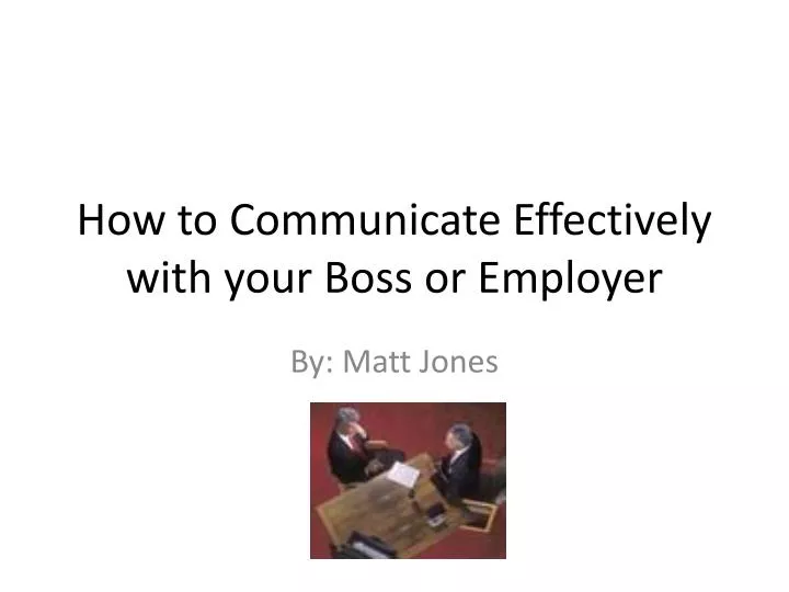 how to communicate effectively with your boss or employer