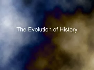 The Evolution of History